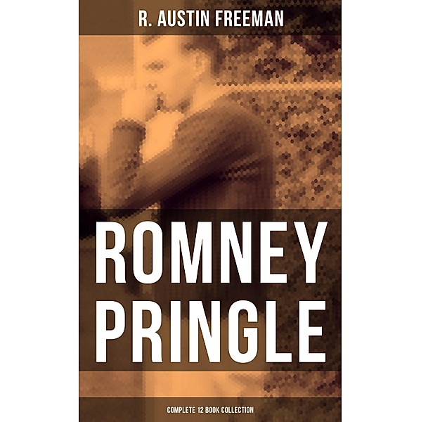 Romney Pringle - Complete 12 Book Collection, R. Austin Freeman