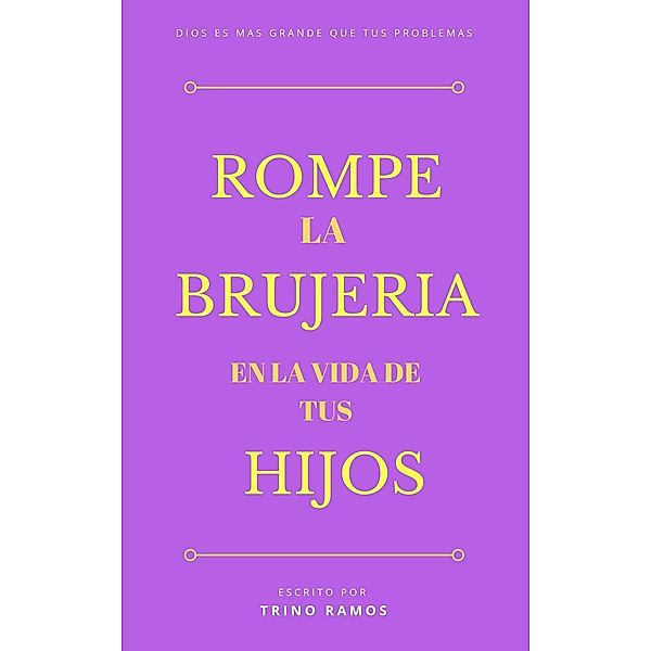 Rómpe la brujería en la vida de tus hijos, Trino Ramos