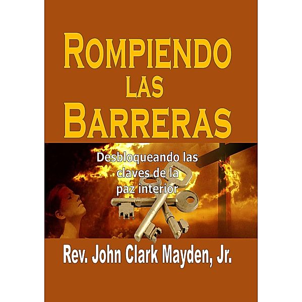 Rompiendo las Barreras: Desbloqueando las claves de la paz interior. / Revival Waves of Glory, Rev. John Clark Mayden