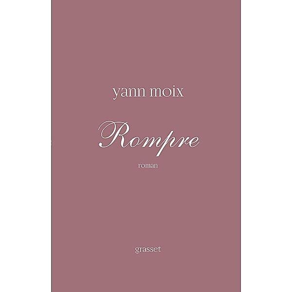 Rompre / Littérature Française, Yann Moix