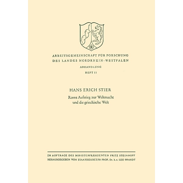 Roms Aufstieg zur Weltmacht und die griechische Welt / Arbeitsgemeinschaft für Forschung des Landes Nordrhein-Westfalen Bd.11, Hans Erich Stier