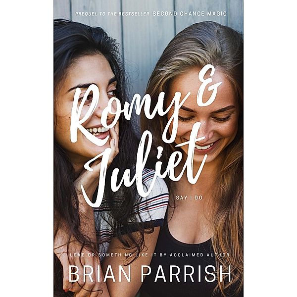 Romy & Juliet Say I Do: Love or Something Like It, Brian S. Parrish