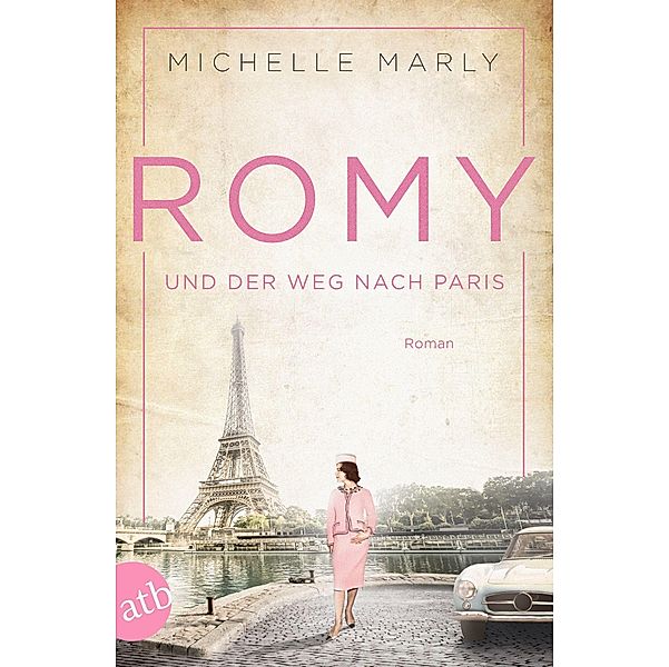 Romy und der Weg nach Paris / Mutige Frauen zwischen Kunst und Liebe Bd.16, Michelle Marly