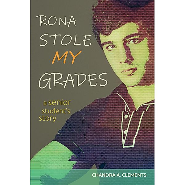 Rona Stole My Grades: A Senior Student's Story, Chandra A. Clements