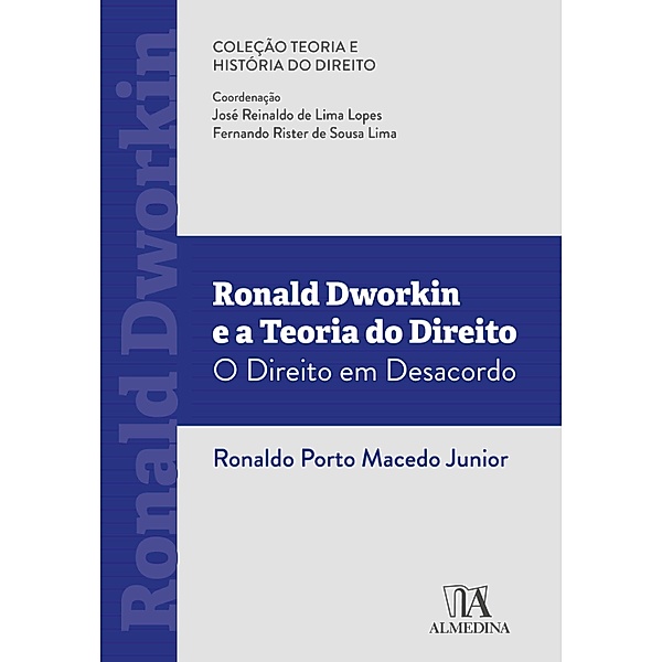 Ronald Dworkin e a teoria do Direito / Teoria e História do Direito, Ronaldo Porto Macedo Junior