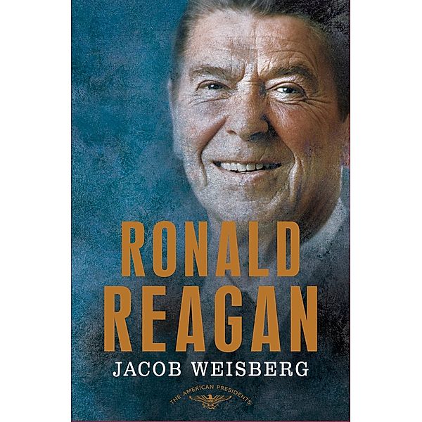 Ronald Reagan / The American Presidents, Jacob Weisberg