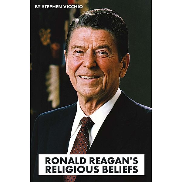 Ronald Reagan's Religious Beliefs, Stephen Vicchio