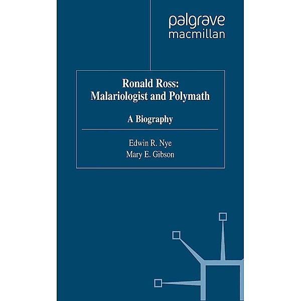 Ronald Ross: Malariologist and Polymath, E. Nye, M. Gibson