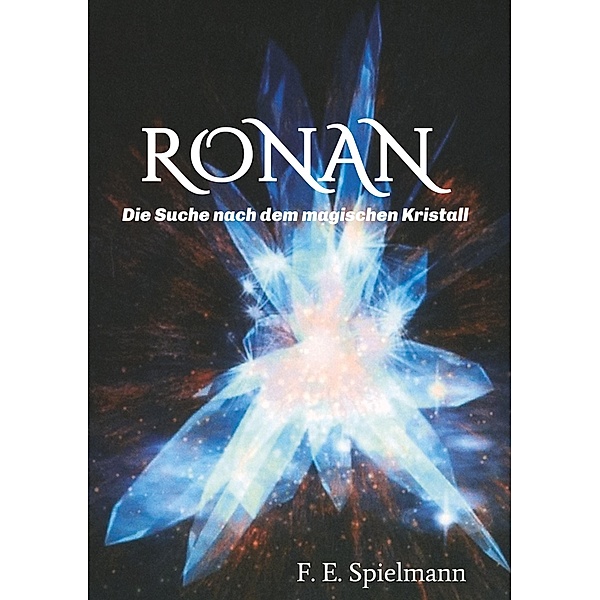 Ronan - Die Suche nach dem magischen Kristall, Friederike E. Spielmann