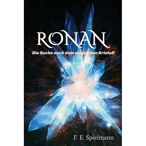 Ronan - Die Suche nach dem magischen Kristall / Ronan Bd.1, Friederike E. Spielmann