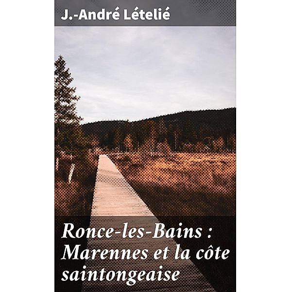 Ronce-les-Bains : Marennes et la côte saintongeaise, J. -André Lételié