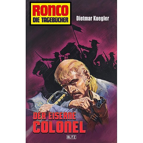 Ronco - Die Tagebücher 21: Der eiserne Colonel / Ronco - Die Tagebücher Bd.21, Dietmar Kuegler