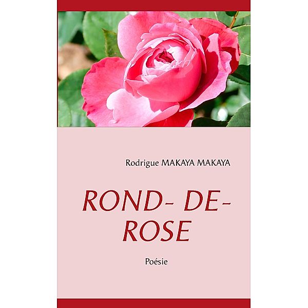 ROND- DE- ROSE, Rodrigue Makaya Makaya