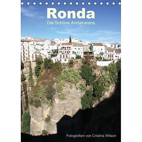 Ronda, die Schöne Andalusiens (Tischkalender 2015 DIN A5 hoch), Cristina Wilson, Kunstmotivation GbR
