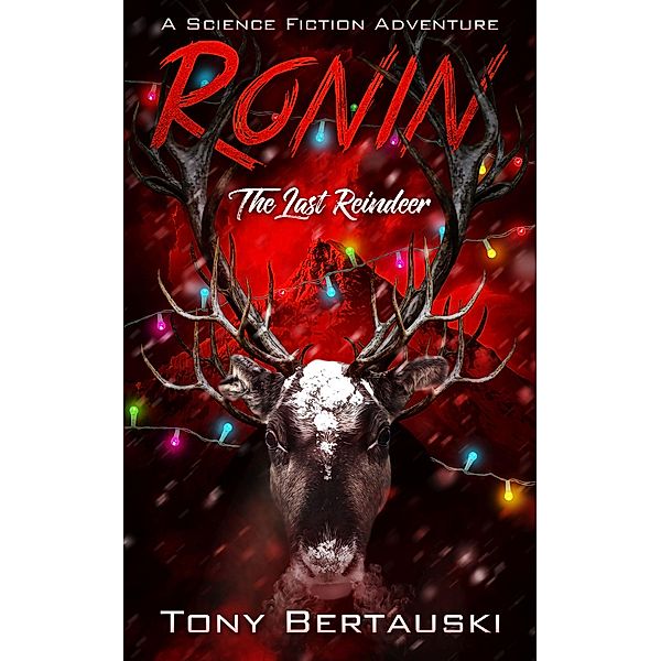 Ronin: The Last Reindeer (Claus, #6) / Claus, Tony Bertauski