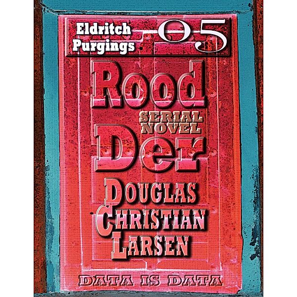 Rood Der: 05: Eldritch Purgings, Douglas Christian Larsen