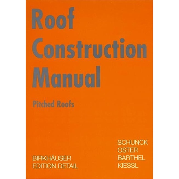 Roof Construction Manual / Birkhäuser Edition Detail, Eberhard Schunck, Hans Jochen Oster, Rainer Barthel, Kurt Kießl