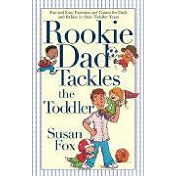 Rookie Dad Tackles the Toddler, Susan Fox
