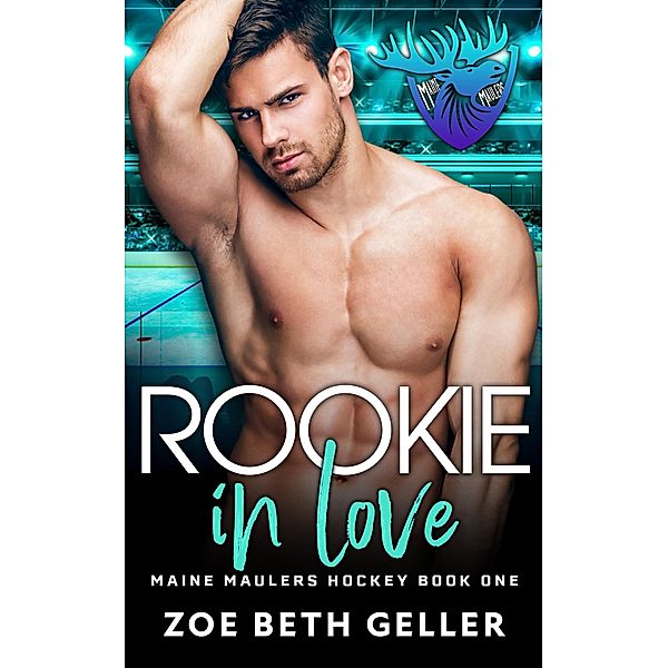 Rookie in Love (Maine Maulers Hockey Series, #1) / Maine Maulers Hockey Series, Zoe Beth Geller