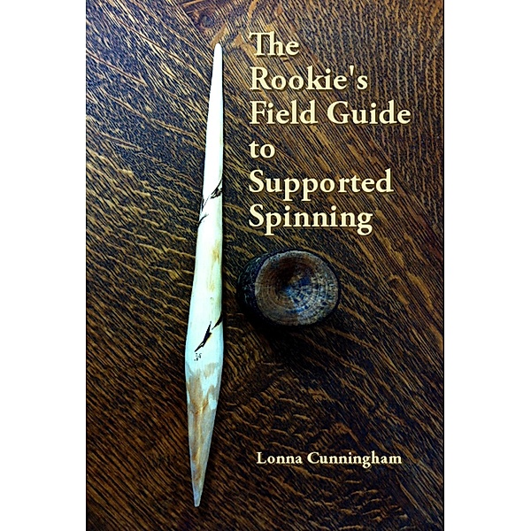 Rookie's Field Guide to Supported Spinning / Apple Jack Creek Books, Lonna Cunningham