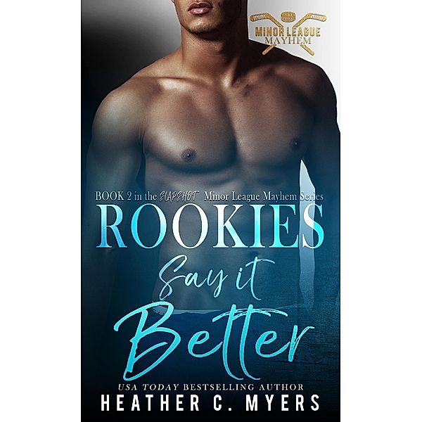 Rookies Say It Better (The Minor League Mayhem Series, #2) / The Minor League Mayhem Series, Heather C. Myers