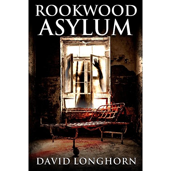 Rookwood Asylum (Asylum Series, #1) / Asylum Series, David Longhorn, Scare Street