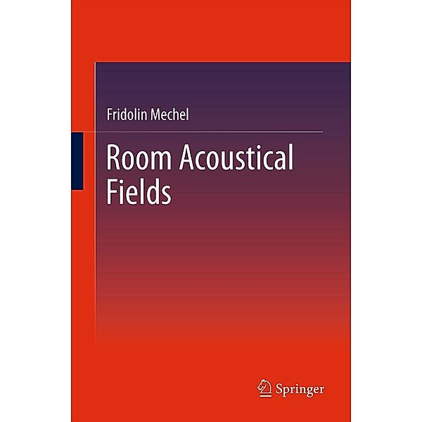 Room Acoustical Fields, Fridolin Mechel