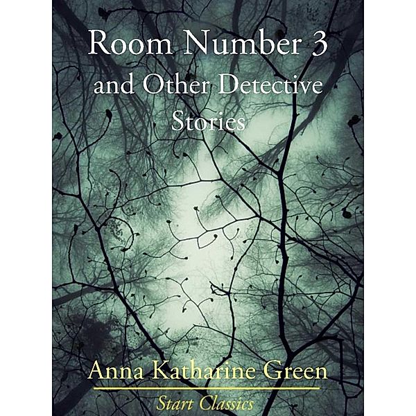 Room Number 3 and Other Detective Stories, Anna Katharine Green