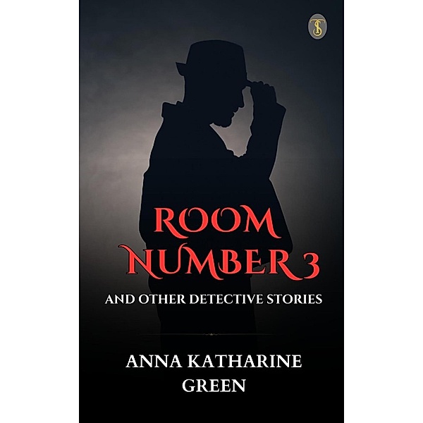 Room Number 3, and Other Detective Stories, Anna Katharine Green