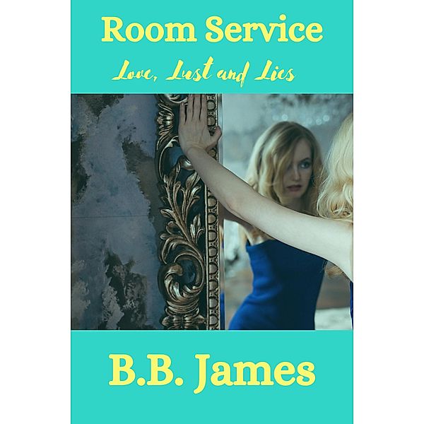 Room Service: Love, Lust and Lies, B. B. James