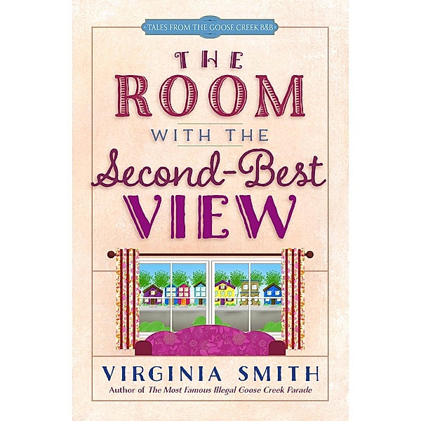 Room with the Second-Best View / Tales from the Goose Creek B&B, Virginia Smith