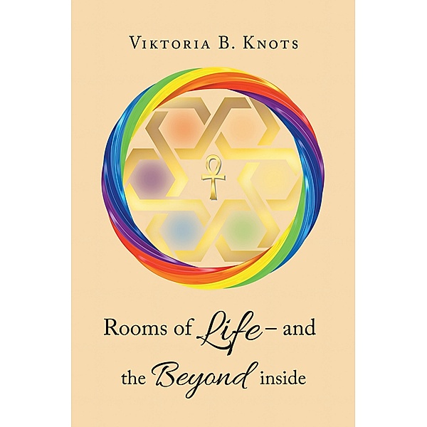 Rooms of Life - and the Beyond Inside, Viktoria B. Knots