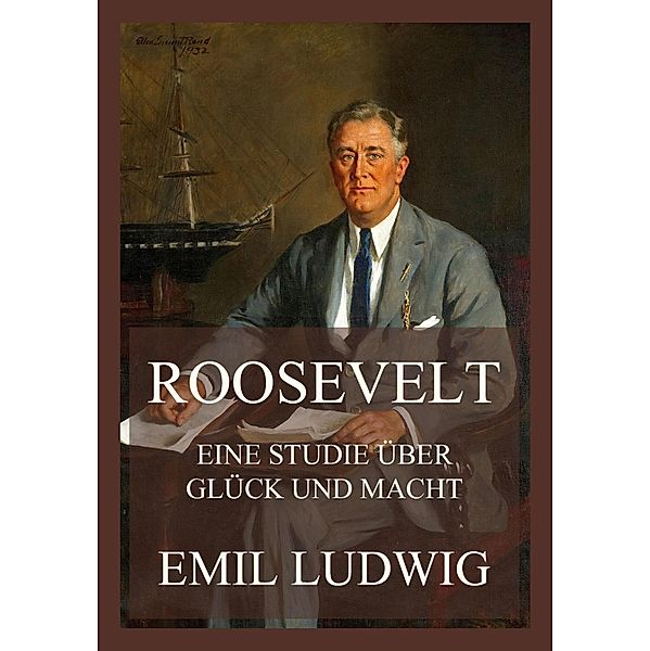 Roosevelt - Eine Studie über Glück und Macht, Emil Ludwig
