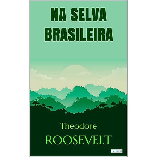 Roosevelt: Na Selva Brasileira / Aventura Histórica, Theodore Roosevelt
