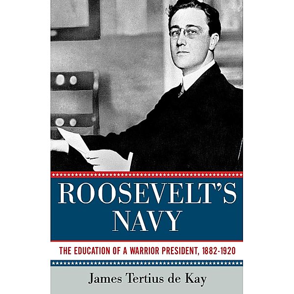 Roosevelt's Navy, James Tertius de Kay