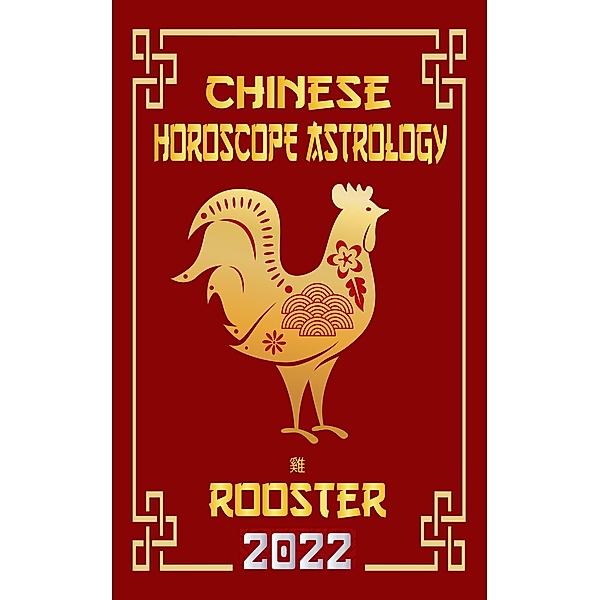 Rooster Chinese Horoscope & Astrology 2022 (Check out Chinese new year horoscope predictions 2022, #10) / Check out Chinese new year horoscope predictions 2022, LeeHong Feng Shui