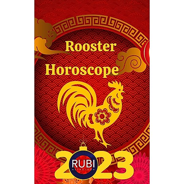 Rooster Horoscope 2023, Rubi Astrologa