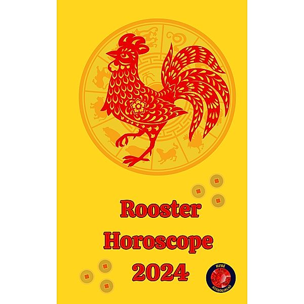 Rooster Horoscope  2024, Alina A Rubi, Angeline A. Rubi