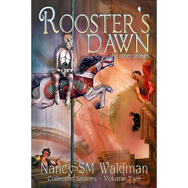 Rooster's Dawn (Collected Stories, #2) / Collected Stories, Nancy Sm Waldman