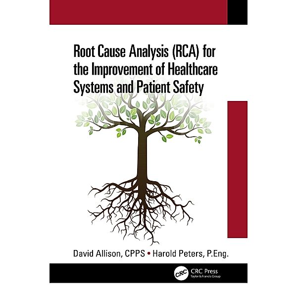 Root Cause Analysis (RCA) for the Improvement of Healthcare Systems and Patient Safety, David Allison Cpps, Harold Peters P. Eng.