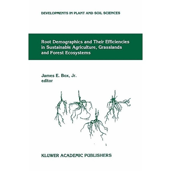 Root Demographics and Their Efficiencies in Sustainable Agriculture, Grasslands and Forest Ecosystems / Developments in Plant and Soil Sciences Bd.82
