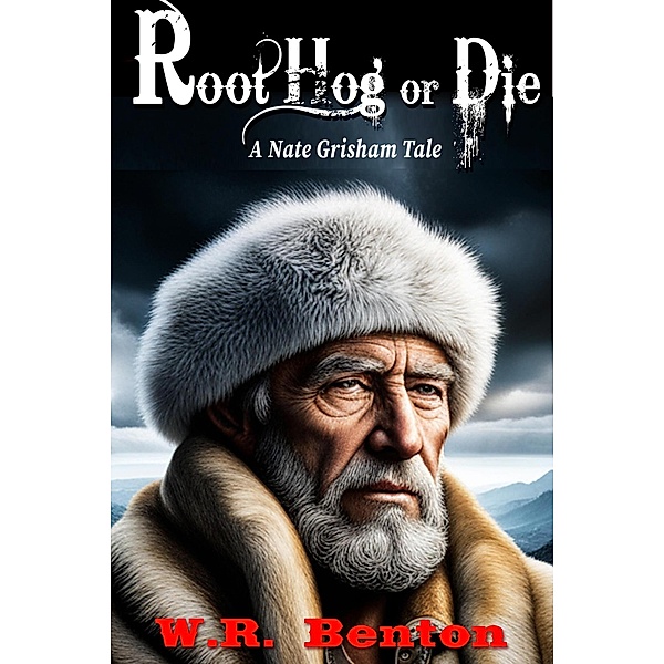 Root Hog or Die (Nate Grisham Tale) / Nate Grisham Tale, W. R. Benton