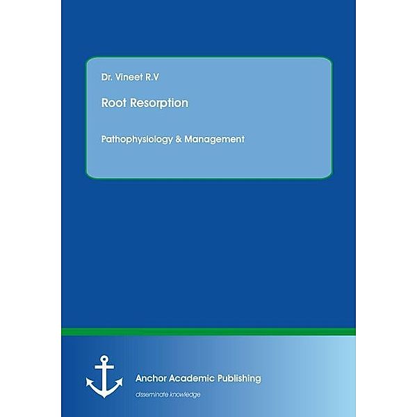 Root Resorption: Pathophysiology & Management, R. V. Vineet