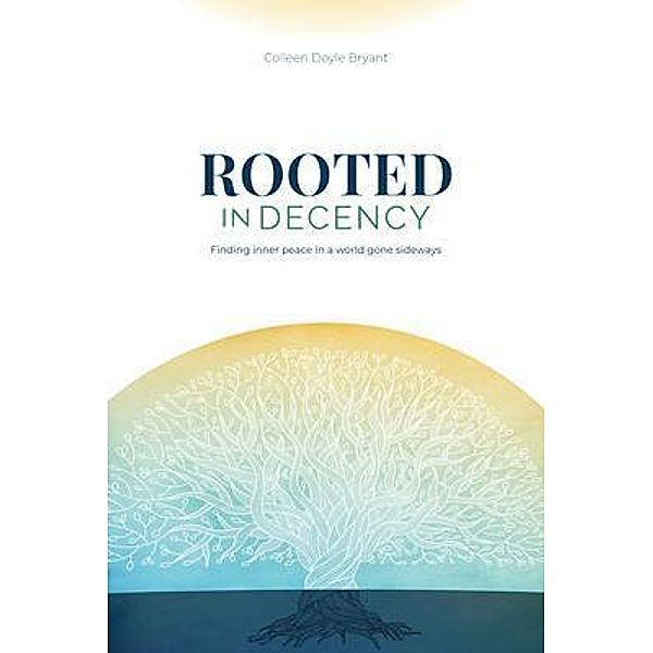 Rooted in Decency, Colleen Doyle Bryant