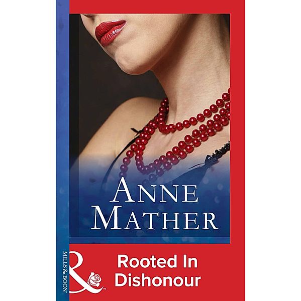 Rooted In Dishonour (Mills & Boon Modern) / Mills & Boon Modern, Anne Mather