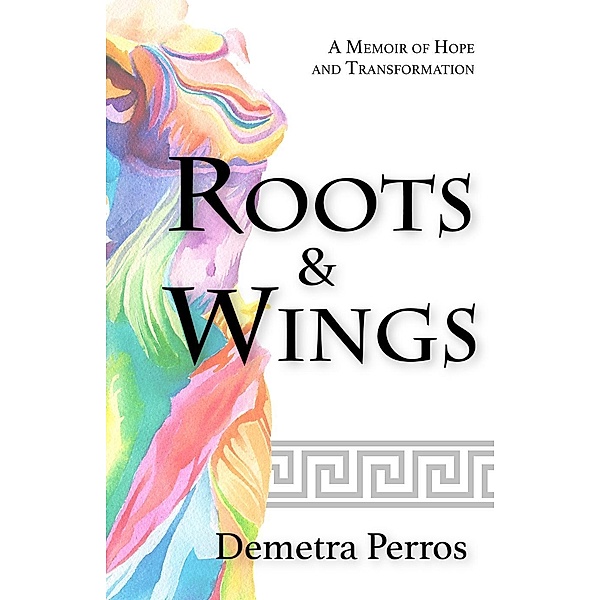 Roots and Wings: A Memoir of Hope and Transformation, Demetra Perros