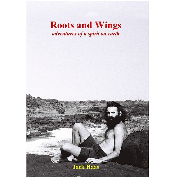 Roots and Wings: Adventures of a Spirit on Earth, Jack Haas