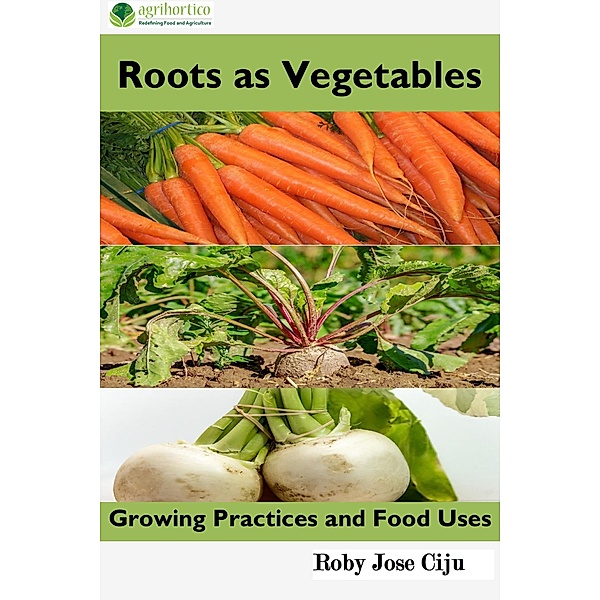 Roots as Vegetables: Growing Practices and Food Uses, Roby Jose Ciju