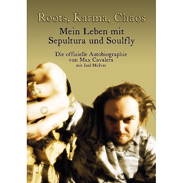 Roots, Karma, Chaos - Mein Leben mit Sepultura und Soulfly, Max Cavalera