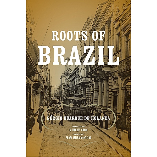 Roots of Brazil / Kellogg Institute Series on Democracy and Development, Sérgio Buarque de Holanda